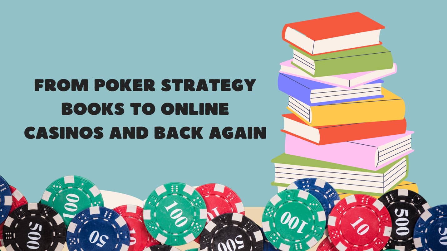 From Poker Strategy Books to Online Casinos and Back Again